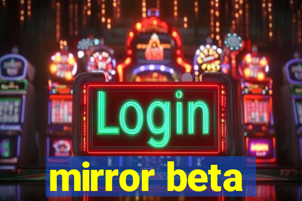 mirror beta